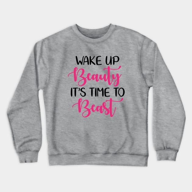 Wake up beauty its time to beast Crewneck Sweatshirt by defytees